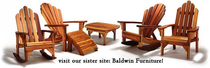 Visit Baldwin Furniture to see our entire line of outdoor furniture, including the famous Baldwin Adirondack Chair!